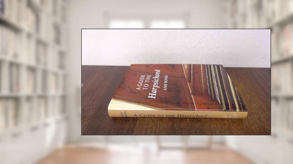 A Guide to the Harpsichord, written by Ann Bond