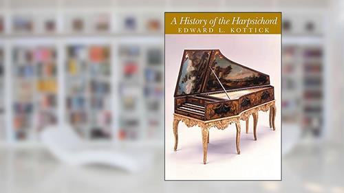 Cover from A History of the Harpsichord + CD, written by Edward L. Kottick