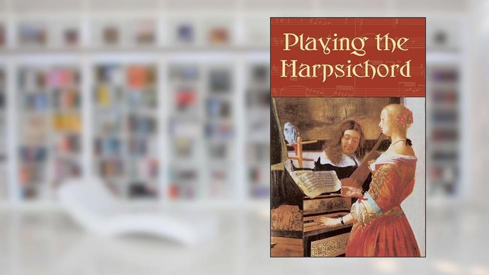 Playing the Harpsichord (Dover Books On Music: Instruments), written by Howard Schott
