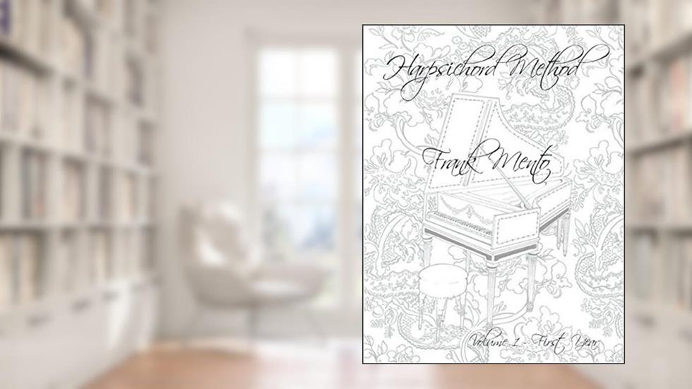 Harpsichord Method - Volume 1, written by Frank Mento