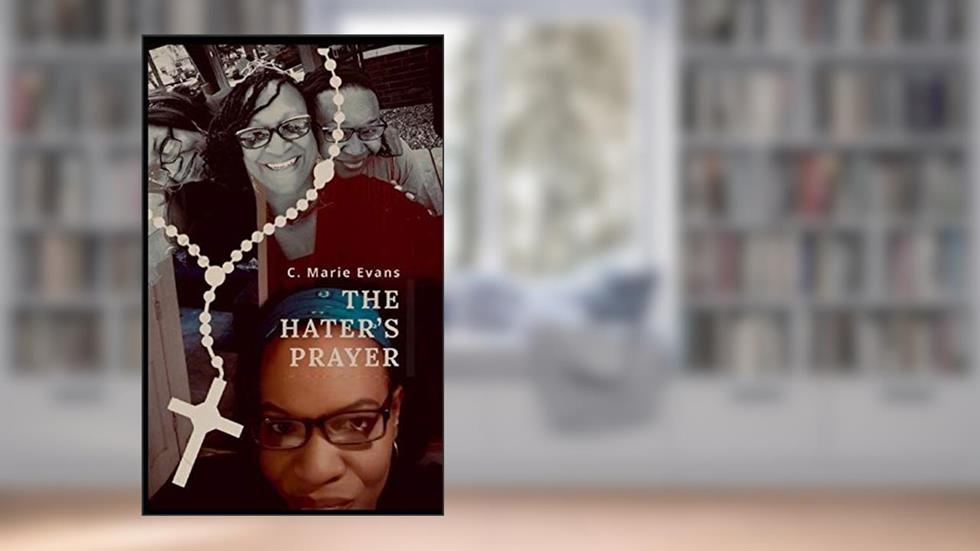 THE HATER'S PRAYER (The Hater's Prayer Series), written by C. Marie Evans; Chantay M James