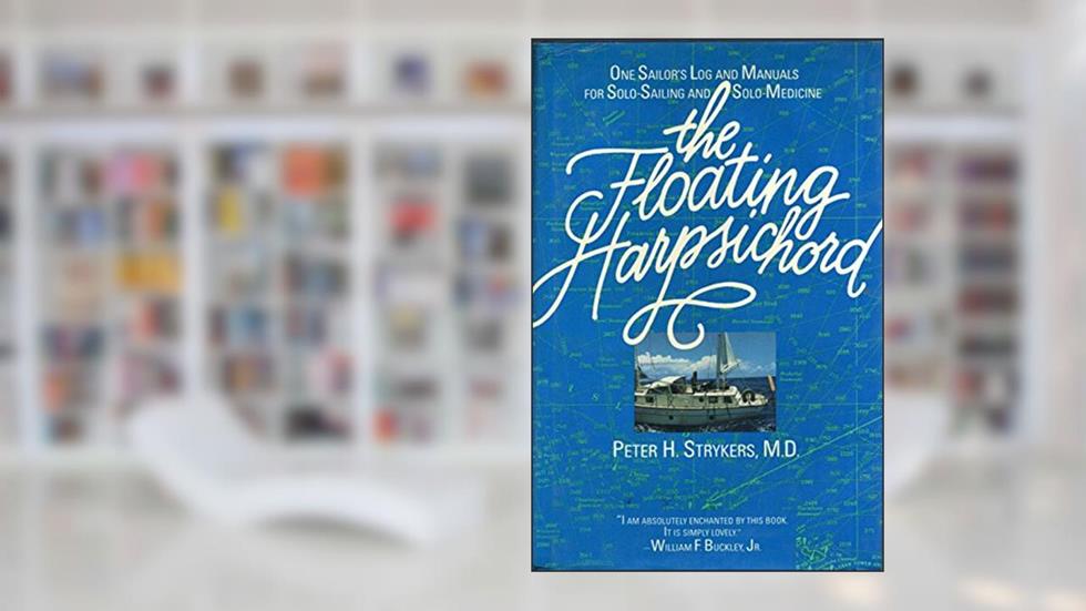 The Floating Harpsichord: One Sailor's Log and Manuals for Solo-Sailing and Solo-Medicine, written by Peter H. Strykers
