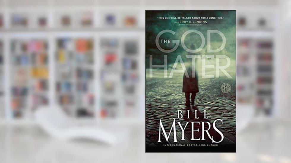 The God Hater: A Novel, written by Bill Myers