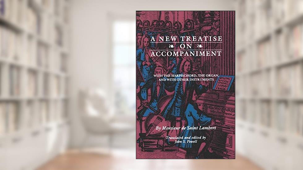 A New Treatise on Accompaniment: With the Harpsichord, the Organ, and with Other Instruments (Studies in Phenomenology and Existential Philosophy), written by Monsieur de Saint Lambert