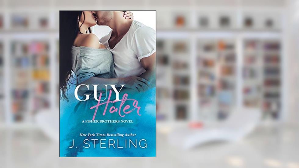 Guy Hater: A Contemporary Stand Alone Romance (The Fisher Brothers Book 2), written by J. Sterling
