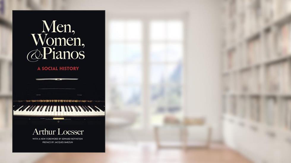 Men, Women and Pianos: A Social History (Dover Books On Music: History), written by Arthur Loesser; Edward Rothstein; Jacques Barzun