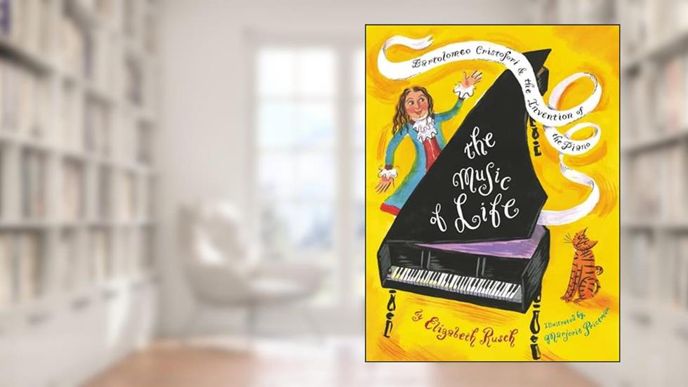 The Music of Life: Bartolomeo Cristofori & the Invention of the Piano, written by Elizabeth Rusch