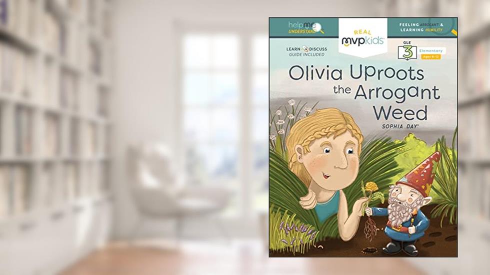 Olivia Uproots the Arrogant Weed: Feeling Arrogant and Learning Humility (Help Me Understand, 6), written by Sophia Day; Megan Johnson