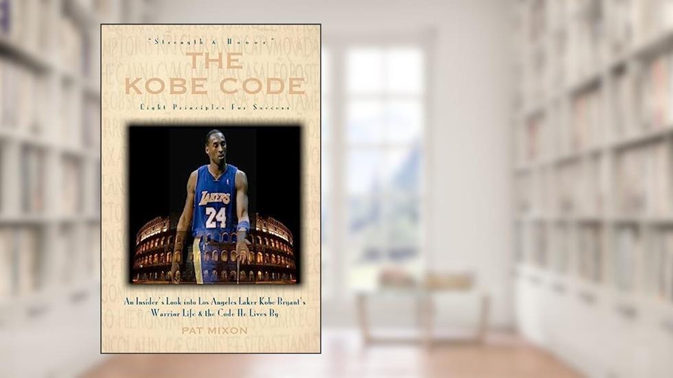 The Kobe Code: Eight Principles For Success: An Insider's Look into Los Angeles Laker Kobe Bryant's Warrior Life & the Code He Lives By, written by Pat Mixon