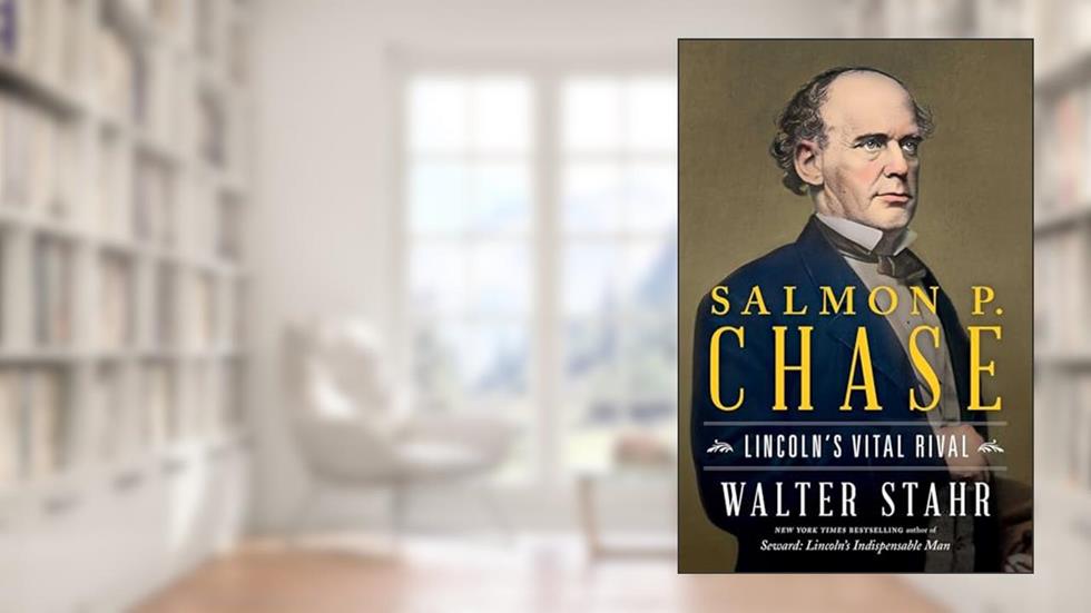 Salmon P. Chase: Lincoln's Vital Rival, written by Walter Stahr