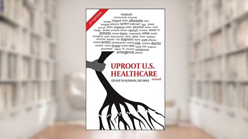Cover from Uproot U.S. Healthcare: Second, Revised Edition, written by Waldman, MD MBA, Dr. Deane