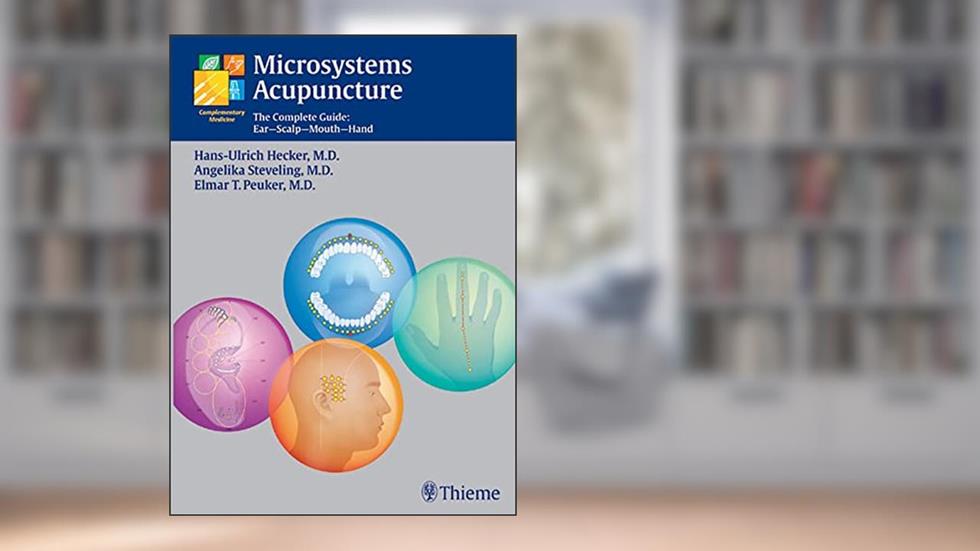 Microsystems Acupuncture: The Complete Guide: Ear-Scalp-Mouth-Hand, written by Hans-Ulrich Hecker; Elmar T. Peuker; Angelika Steveling