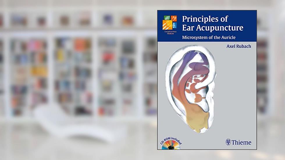 Principles of Ear Acupuncture: Microsystem of the Auricle, written by Axel Rubach