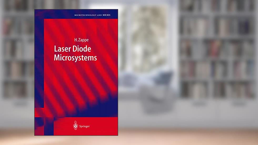 Laser Diode Microsystems (Microtechnology and MEMS), written by Hans Zappe