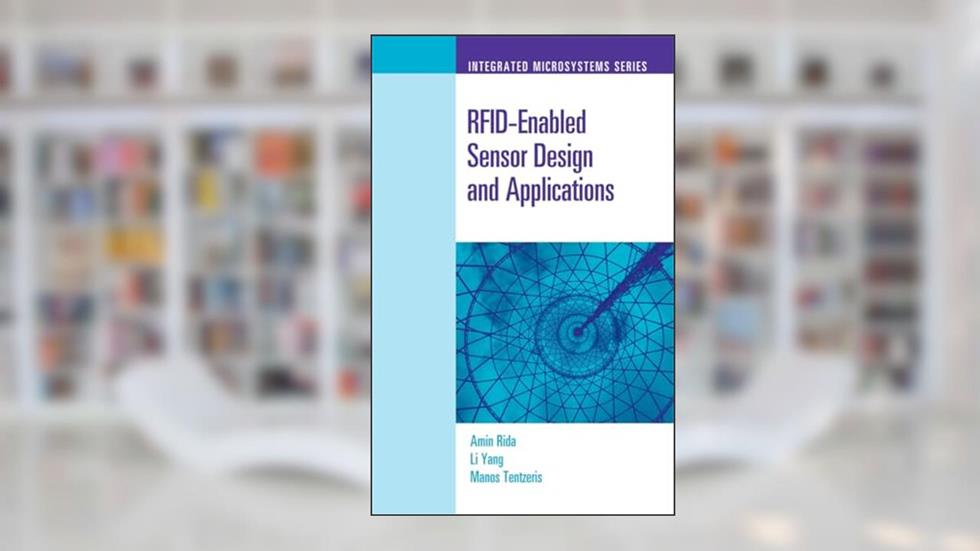 RFID-Enabled Sensor Design and Applications (Artech House Integrated Microsystems), written by Amin Rida; Li Yang; Manos Tentzeris
