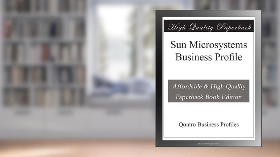 Sun Microsystems Business Profile, written by Qontro Business Profiles