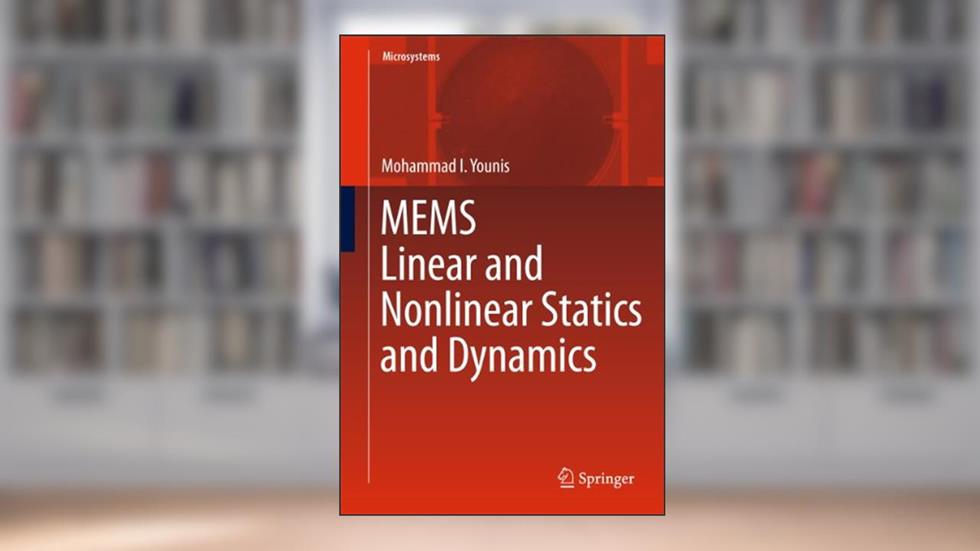 MEMS Linear and Nonlinear Statics and Dynamics (Microsystems, 20), written by Mohammad I. Younis