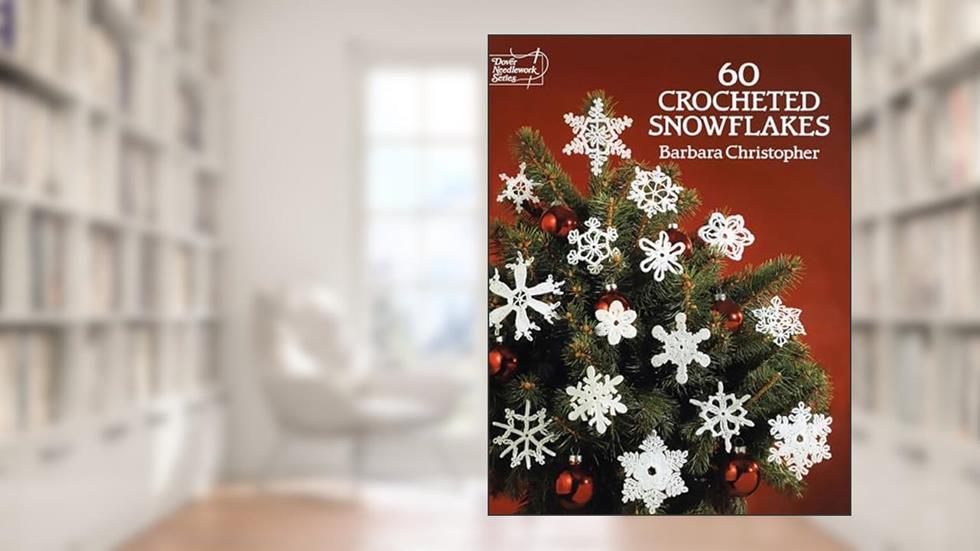60 Crocheted Snowflakes (Dover Crafts: Crochet), written by Barbara Christopher