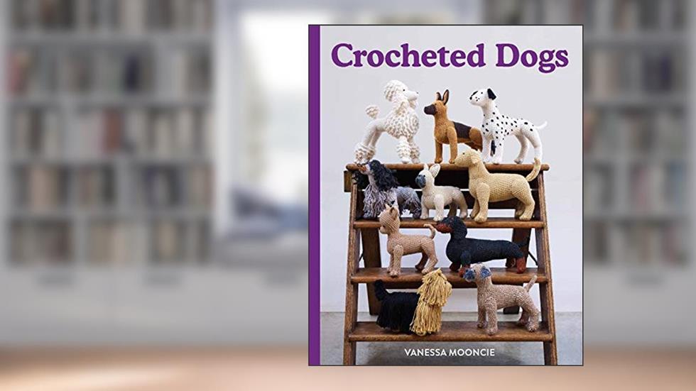 Crocheted Dogs, written by Vanessa Mooncie