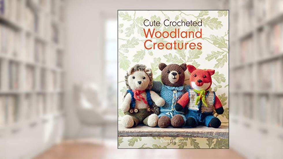 Cute Crocheted Woodland Creatures, written by Emma Varnam