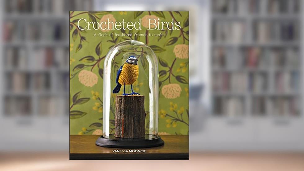 Crocheted Birds: A Flock of Feathered Friends to Make, written by Vanessa Mooncie