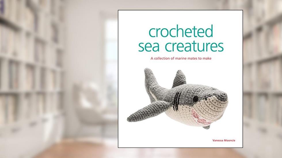 Crocheted Sea Creatures: A Collection of Marine Mates to Make, written by Vanessa Mooncie