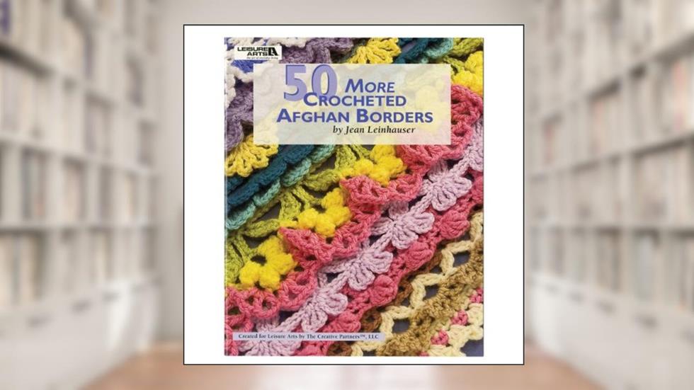 50 More Crocheted Afghan Borders, written by Jean Leinhauser