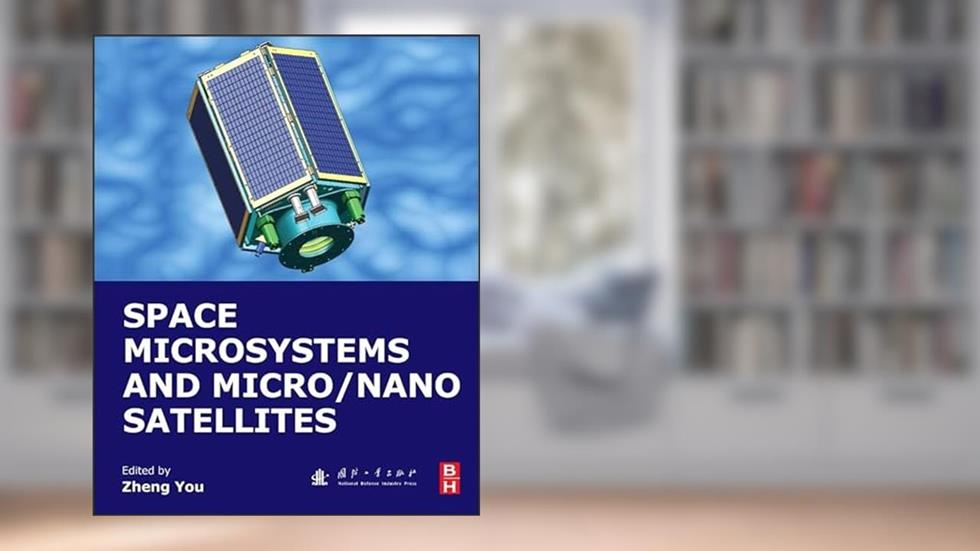 Space Microsystems and Micro/Nano Satellites (Micro and Nano Technologies), written by Zheng You