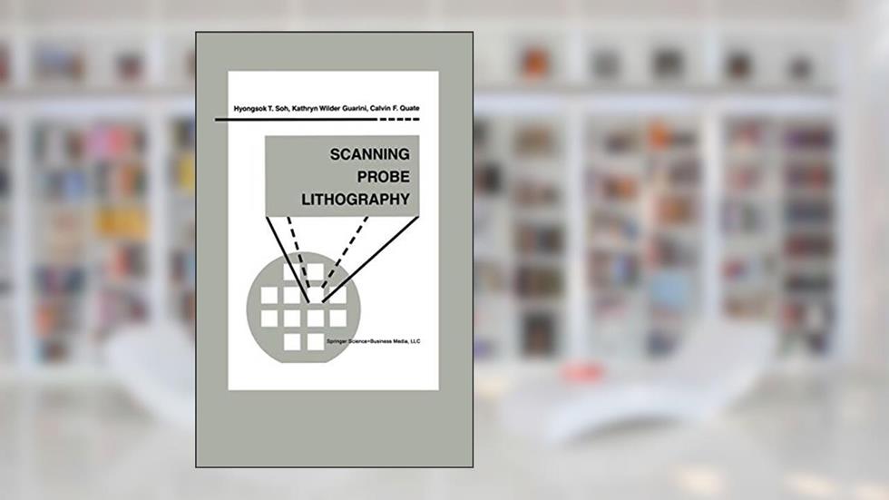 Scanning Probe Lithography (Microsystems, 7), written by Hyongsok T. Soh; Kathryn Wilder Guarini; Calvin F. Quate