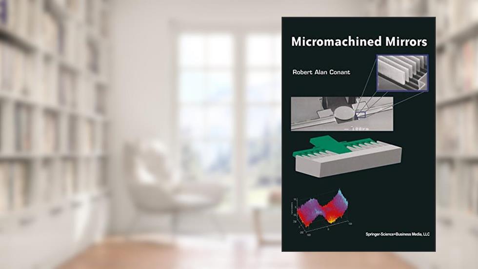 Micromachined Mirrors (Microsystems, 12), written by Robert Conant