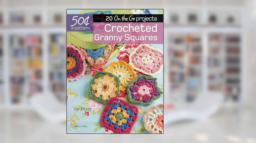 50 Cents a Pattern: Crocheted Granny Squares: 20 On the Go projects, written by Val Pierce