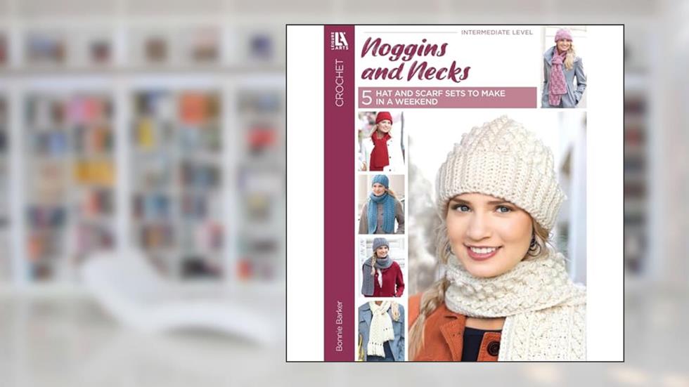 Noggins and Necks-5 Stunning Crocheted Hat and Scarf Sets, written by Bonnie Marie Barker