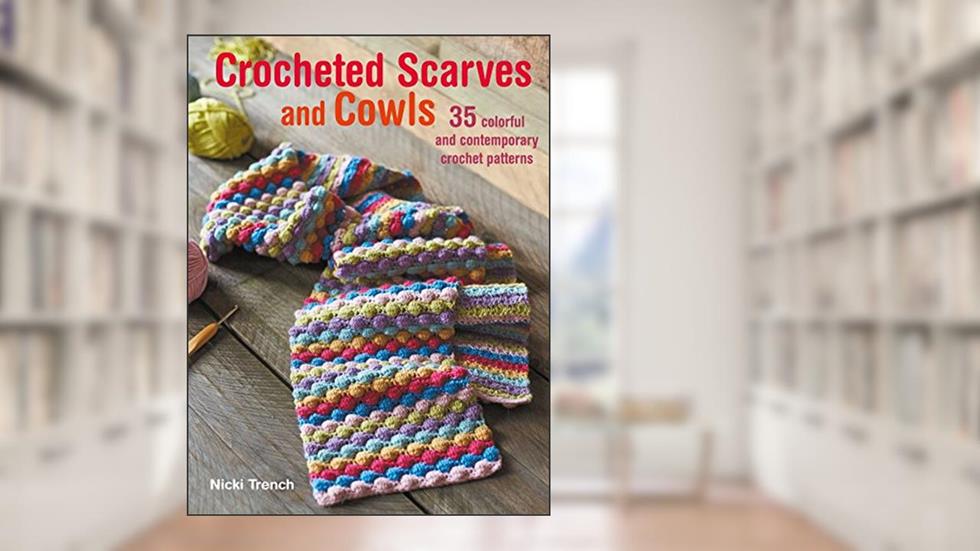 Crocheted Scarves and Cowls: 35 colorful and contemporary crochet patterns, written by Nicki Trench