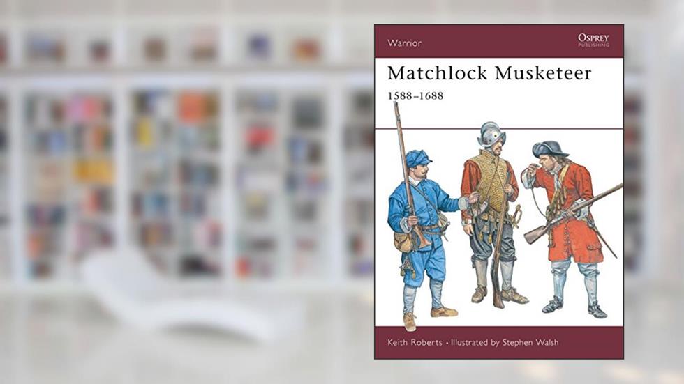Matchlock Musketeer: 1588-1688 (Warrior, 43), written by Keith Roberts
