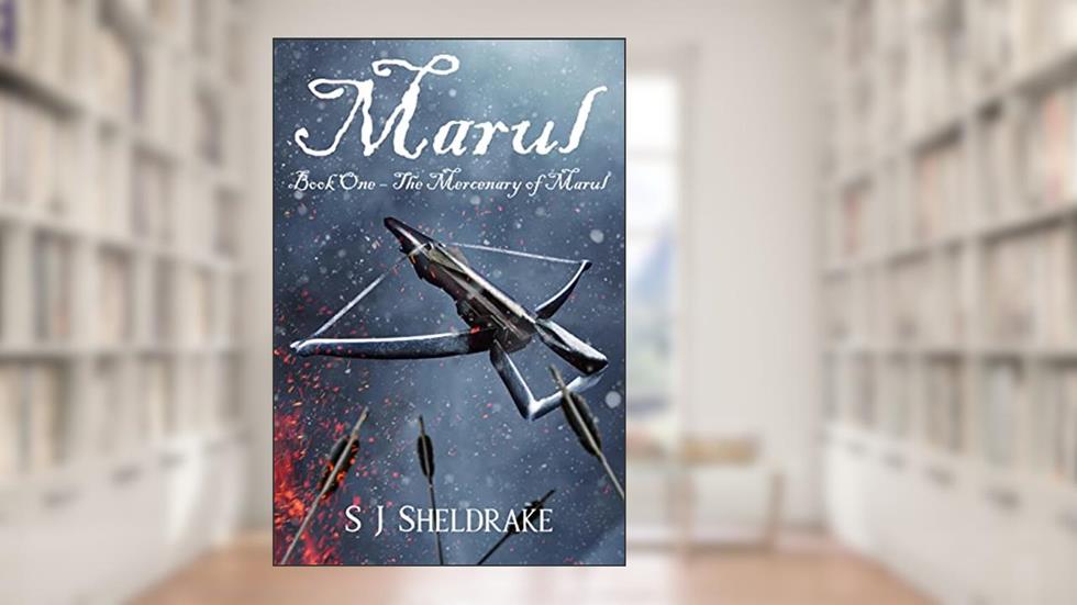 Marul - Book One - The Mercenary of Marul, written by S J Sheldrake
