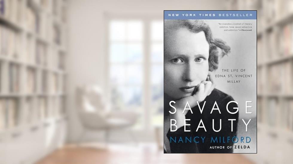 Savage Beauty: The Life of Edna St. Vincent Millay, written by Nancy Milford