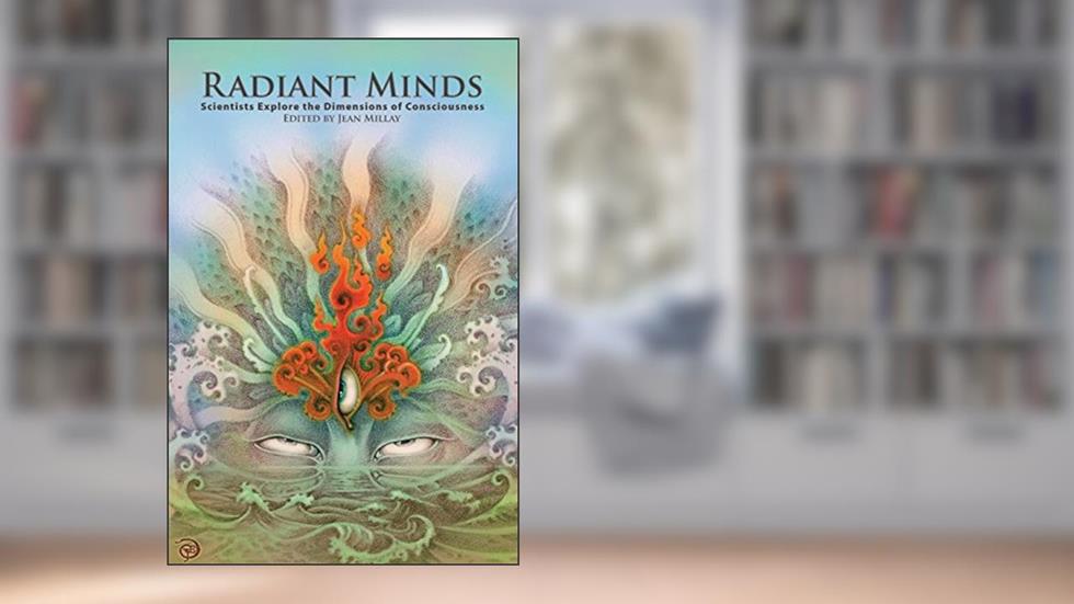Radiant Minds: Scientists Explore the Dimensions of Consciousness, written by Russell Targ; Dr Dean Radin