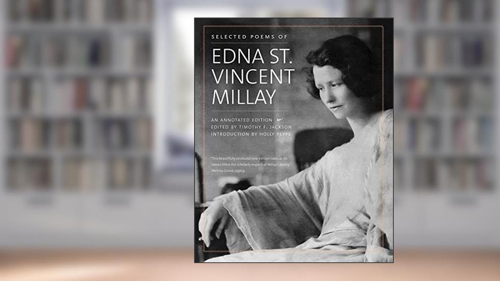 Selected Poems of Edna St. Vincent Millay: An Annotated Edition, written by Edna St. Vincent Millay