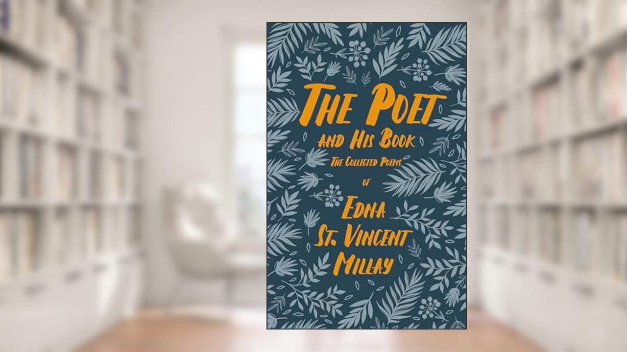 The Poet and His Book: The Collected Poems of Edna St. Vincent Millay, written by Edna St. Vincent Millay; Carl Van Doren
