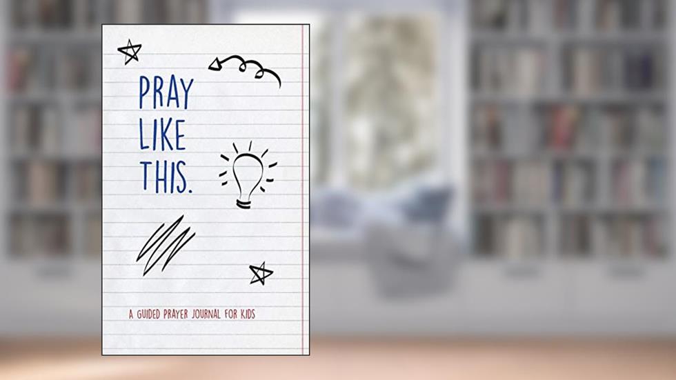 Pray Like This: A Guided Prayer Journal for Kids, written by Liz Millay