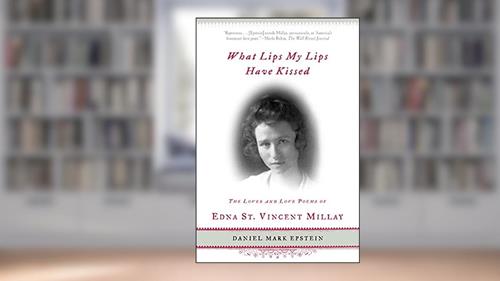 Cover from What Lips My Lips Have Kissed: The Loves and Love Poems of Edna St. Vincent Millay, written by Daniel Mark Epstein