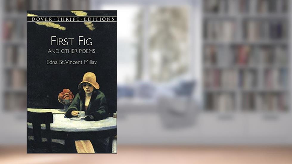 First Fig and Other Poems (Dover Thrift Editions: Poetry), written by Edna St. Vincent Millay