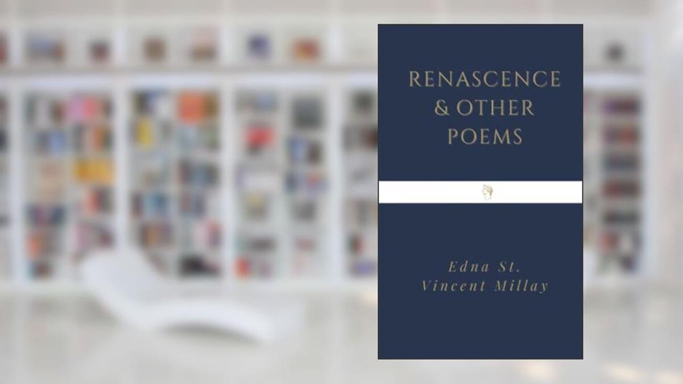 Renascence and Other Poems, written by Edna St. Vincent Millay