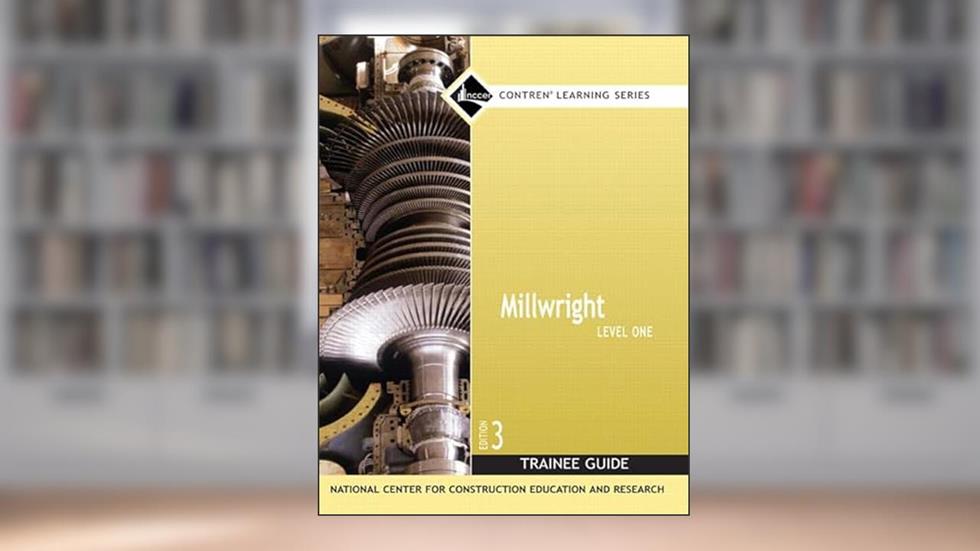 Millwright Trainee Guide, Level 1 (Nccer Contren Learning), written by NCCER