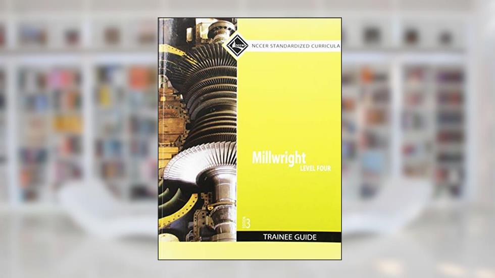Millwright, Level 4, written by NCCER