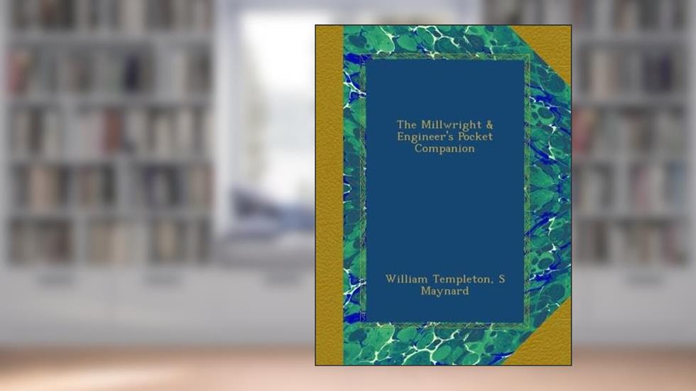 The Millwright & Engineer's Pocket Companion, written by William Templeton; S Maynard