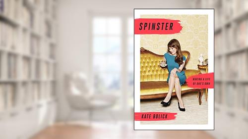 Cover from Spinster: Making a Life of One's Own, written by Kate Bolick