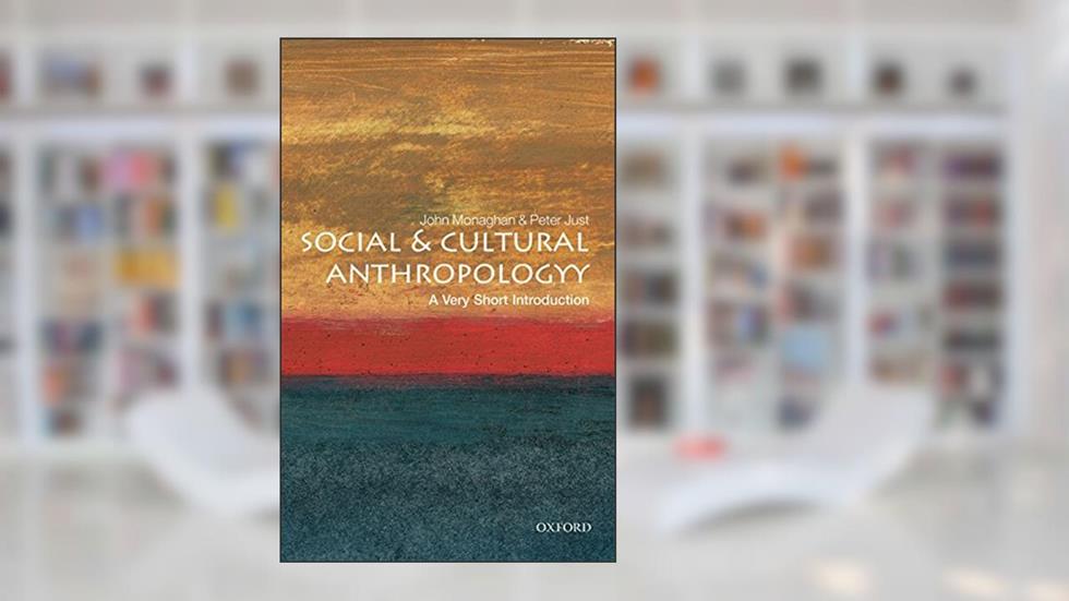 Social and Cultural Anthropology: A Very Short Introduction, written by Peter Just