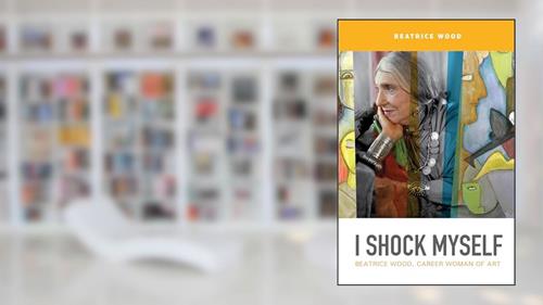 Cover from I Shock Myself: Beatrice Wood, Career Woman of Art, written by Beatrice Wood