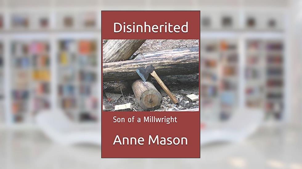Disinherited: Son of a millwright (A family of millwrights), written by Anne Mason